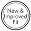 New & Improved Fit New & Improved Fit